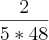 \frac{2}{5*48} \frac{2}{5*48}