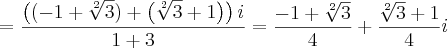 =\frac{\left((-1+\sqrt[2]{3})+\left(\sqrt[2]{3}+1 \right) \right)i}{1+3}=\frac{-1+\sqrt[2]{3}}{4}+\frac{\sqrt[2]{3}+1}{4}i