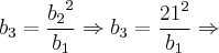 {b}_{3} = \frac{{{b}_{2}}^{2}}{{b}_{1}} \Rightarrow {b}_{3} = \frac{{21}^{2}}{{b}_{1}} \Rightarrow