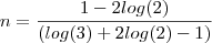 n =  \frac{1 - 2log(2)}{(log(3)+ 2log(2)-1)}