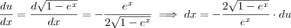 \dfrac{du}{dx}=\dfrac{d\sqrt{1-e^x}}{dx}=-\dfrac{e^x}{2\sqrt{1-e^x}}\implies dx=-\dfrac{2\sqrt{1-e^x}}{e^x}\cdot du