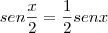 sen \frac{x}{2} = \frac{1}{2} senx sen \frac{x}{2} = \frac{1}{2} senx
