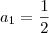 a_{1} = \frac{1}{2} a_{1} = \frac{1}{2}