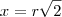 x = r\sqrt2 x = r\sqrt2
