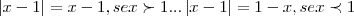 \left|x-1 \right|=x-1,se x\succ 1...
\left|x-1 \right|=1-x,se x\prec 1