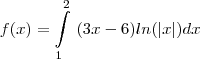 f(x)=\int\limits_{1}^2~(3x - 6)ln(|x|)dx