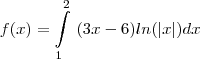 f(x)=\int\limits_{1}^2~(3x - 6)ln(|x|)dx f(x)=\int\limits_{1}^2~(3x - 6)ln(|x|)dx