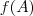 f(A)