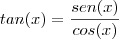 tan(x)=\frac{sen(x)}{cos(x)}