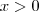 x >0 x >0