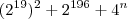(2^{19})^2 + 2^{196} + 4^n