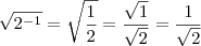 \sqrt{2^{-1}} = \sqrt{\frac{1}{2}} = \frac{\sqrt{1}}{\sqrt{2}} = \frac{1}{\sqrt{2}}