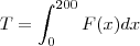 T=\int_{0}^{200}F(x)dx T=\int_{0}^{200}F(x)dx