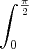 \int_{0}^{\frac{\pi}{2}}