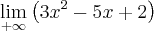 \lim_{+\infty} \left(3x^2-5x+2 \right)