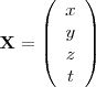\begin{displaymath}
\mathbf{X} =
\left( \begin{array}{ccc}
x \\
y \\
z \\
t \\
\end{array} \right)
\end{displaymath} \begin{displaymath}
\mathbf{X} =
\left( \begin{array}{ccc}
x \\
y \\
z \\
t \\
\end{array} \right)
\end{displaymath}