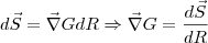 d\vec{S} = \vec{\nabla}G dR \Rightarrow \vec{\nabla}G = \frac{d\vec{S}}{dR}