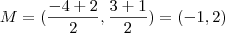 M= (\frac{-4+2}{2},\frac{3+1}{2}) = (-1,2) M= (\frac{-4+2}{2},\frac{3+1}{2}) = (-1,2)
