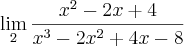 \lim_{2} \frac{{x}^{2}-2x+4}{{x}^{3}-2{x}^{2}+4x-8}