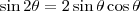 \sin 2\theta=2\sin \theta \cos \theta \sin 2\theta=2\sin \theta \cos \theta