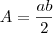 A = \frac{ab}{2} A = \frac{ab}{2}