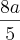 \frac{8a}{5} \frac{8a}{5}