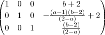 \begin{pmatrix}
   1 & 0 & 0 & b+2  \\ 
   0 & 1 & 0 & -\frac{(a-1)(b-2)}{(2-a)}+2  \\
   0 & 0 & 1 & \frac{(b-2)}{(2-a)}
\end{pmatrix}