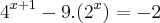 {4}^{x+1}-9.({2}^{x})=-2 {4}^{x+1}-9.({2}^{x})=-2