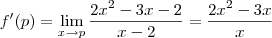 f'(p)=\lim_{x\rightarrow p} \frac{2x^2-3x-2}{x-2}=\frac{2x^2-3x}{x}