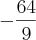-\frac{64}{9} -\frac{64}{9}