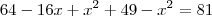64-16x+x^2+49-x^2=81