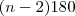 (n-2)180 (n-2)180