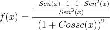 f(x)=\frac{ \frac{-Sen(x)-1+1-{Sen}^{2}(x)}{{Sen}^{3}(x)} }{{(1+Cossc(x))}^{2}}