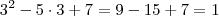 3^2 - 5\cdot 3 + 7 = 9 - 15 + 7 = 1