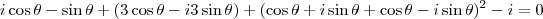 i \cos \theta - \sin \theta + (3 \cos \theta - i 3 \sin \theta) + (\cos \theta + i \sin \theta + \cos \theta - i \sin \theta)^2 - i = 0