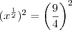 (x^{\frac{1}{2}})^2 = \left( \frac{9}{4} \right)^2 (x^{\frac{1}{2}})^2 = \left( \frac{9}{4} \right)^2