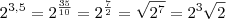 2^{3,5}=2^{\frac{35}{10}}=2^{\frac{7}{2}}=\sqrt{2^7}=2^3\sqrt{2}