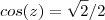 cos(z) = \sqrt{2}/2 cos(z) = \sqrt{2}/2