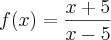 f (x) = \frac{x+5}{x-5}