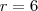 r=6