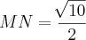 MN=\frac{\sqrt[]{10}}{2}