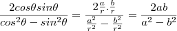 \frac{2cos \theta sin \theta}{cos^2 \theta - sin^2 \theta } = \frac{2 \frac{a}{r} . \frac{b}{r} } {\frac{a^2}{r^2} - \frac{b^2}{r^2}} = \frac{2ab}{a^2 - b^2} \frac{2cos \theta sin \theta}{cos^2 \theta - sin^2 \theta } = \frac{2 \frac{a}{r} . \frac{b}{r} } {\frac{a^2}{r^2} - \frac{b^2}{r^2}} = \frac{2ab}{a^2 - b^2}
