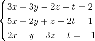 \begin{cases}
3x+3y -2z-t=2\\
5x+2y+z-2t =1\\
2x-y+3z-t=-1
\end{cases}