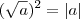 (\sqrt{a})^2=|a| (\sqrt{a})^2=|a|