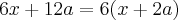 6x+12a = 6(x + 2a) 6x+12a = 6(x + 2a)