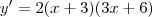 y' = 2(x + 3)(3x + 6)