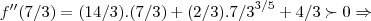 f''(7/3)=(14/3).(7/3)+(2/3).{7/3}^{3/5}+4/3\succ 0\Rightarrow
