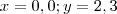 x=0,0 ; y=2,3 x=0,0 ; y=2,3