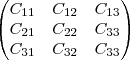 \begin{pmatrix}
    {C}_{11}& {C}_{12} & {C}_{13}  \\ 
   {C}_{21} & {C}_{22}&{C}_{33} \\
{C}_{31} &{C}_{32}&{C}_{33}
\end{pmatrix}