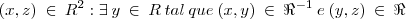 (x,z)\:\in\:{R}^{2}:\exists\:y\:\in\:R\:tal\:que\:(x,y)\:\in\:{\Re}^{-1}\:e\:(y,z)\:\in\:\Re (x,z)\:\in\:{R}^{2}:\exists\:y\:\in\:R\:tal\:que\:(x,y)\:\in\:{\Re}^{-1}\:e\:(y,z)\:\in\:\Re